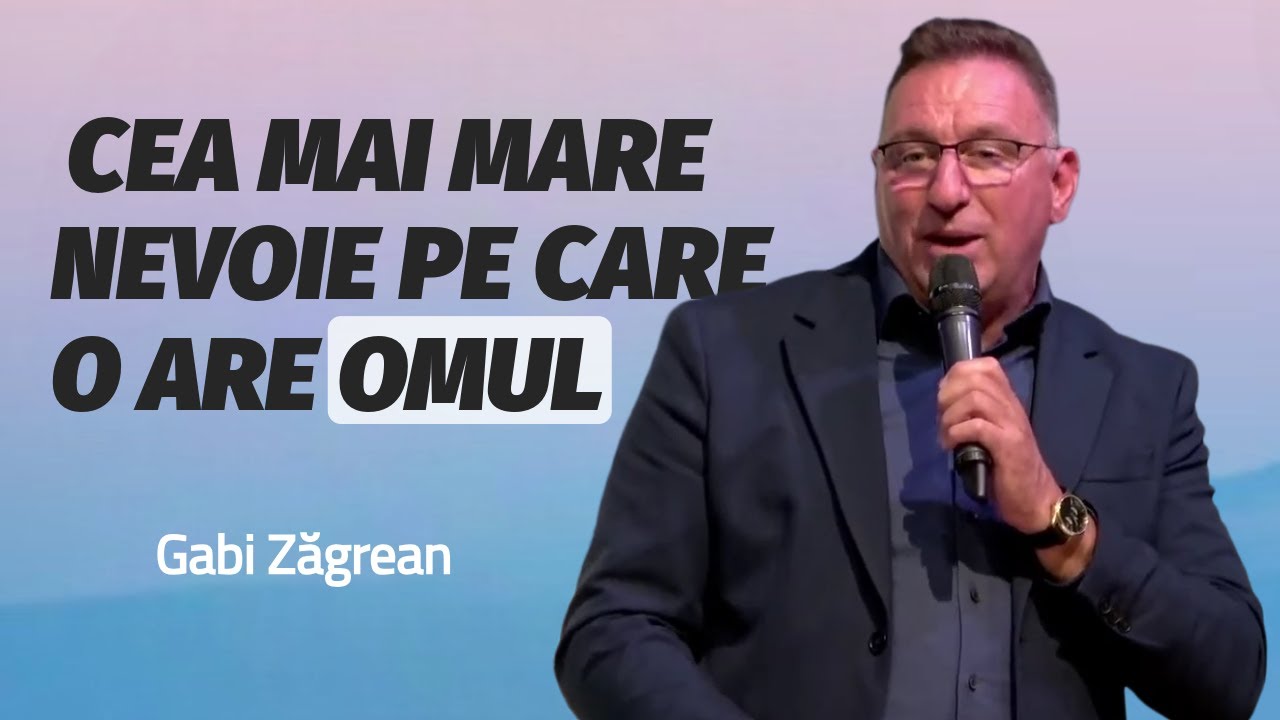Gabi Zăgrean - Cea mai mare nevoie a omului | PREDICĂ 2025