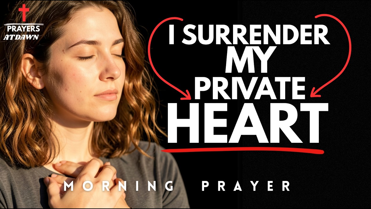 Jesus, I surrender my private heart to You | Morning Prayer