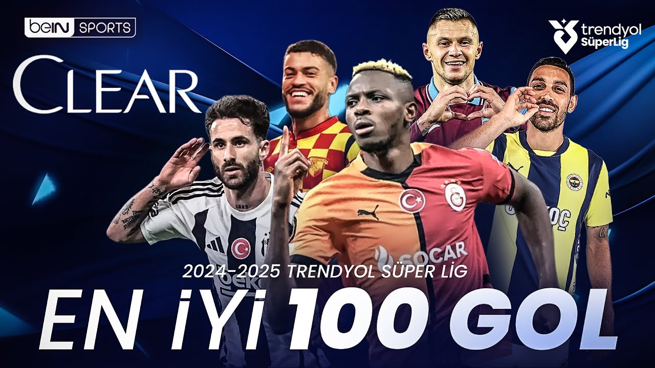 Sezonun En G&uuml;zel 100 Gol&uuml; 2024/25 | Trendyol S&uuml;per Lig #ClearSezonunGolleri