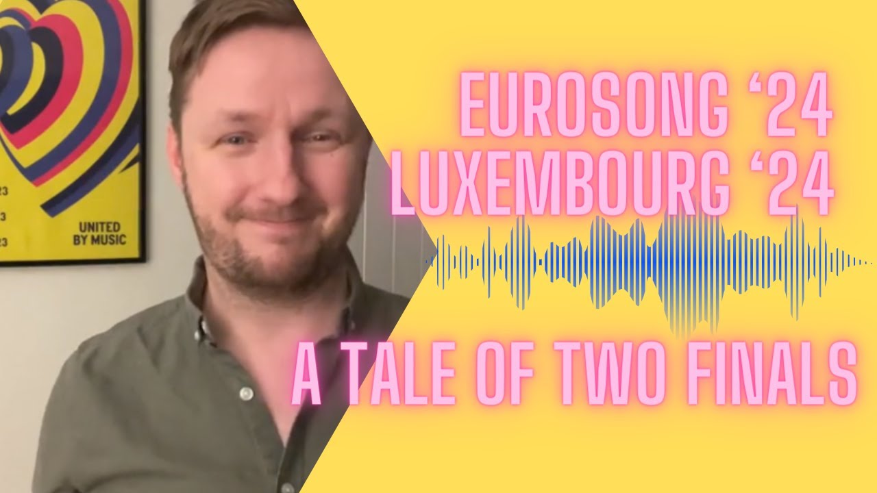 Eurovision 2024 - A Tale of Two National Finals (review of Ireland and Luxembourg)