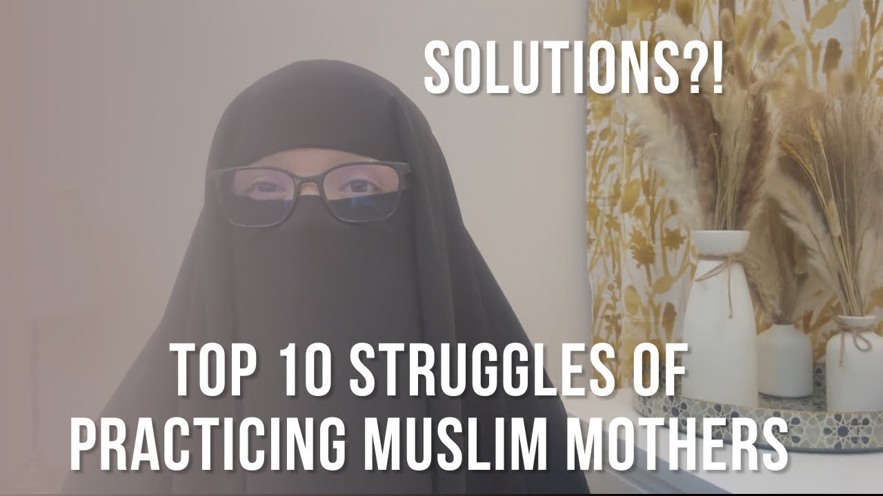 Real Life Struggles Of Practicing Muslim Moms