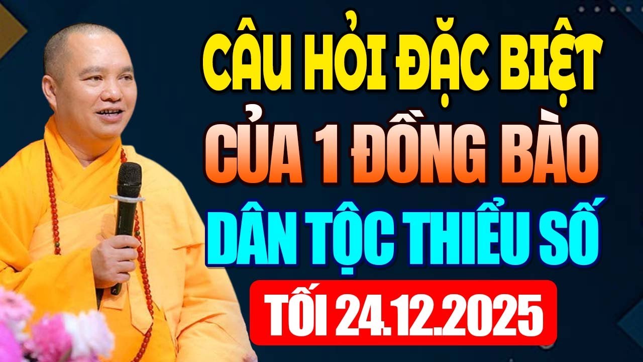 Tối 24.12.2025 Câu Hỏi Đặc Biệt Của 1 Đồng Bào Dân Tộc Thiểu Số Gửi Đến Thầy ( ai cũng nên nghe )