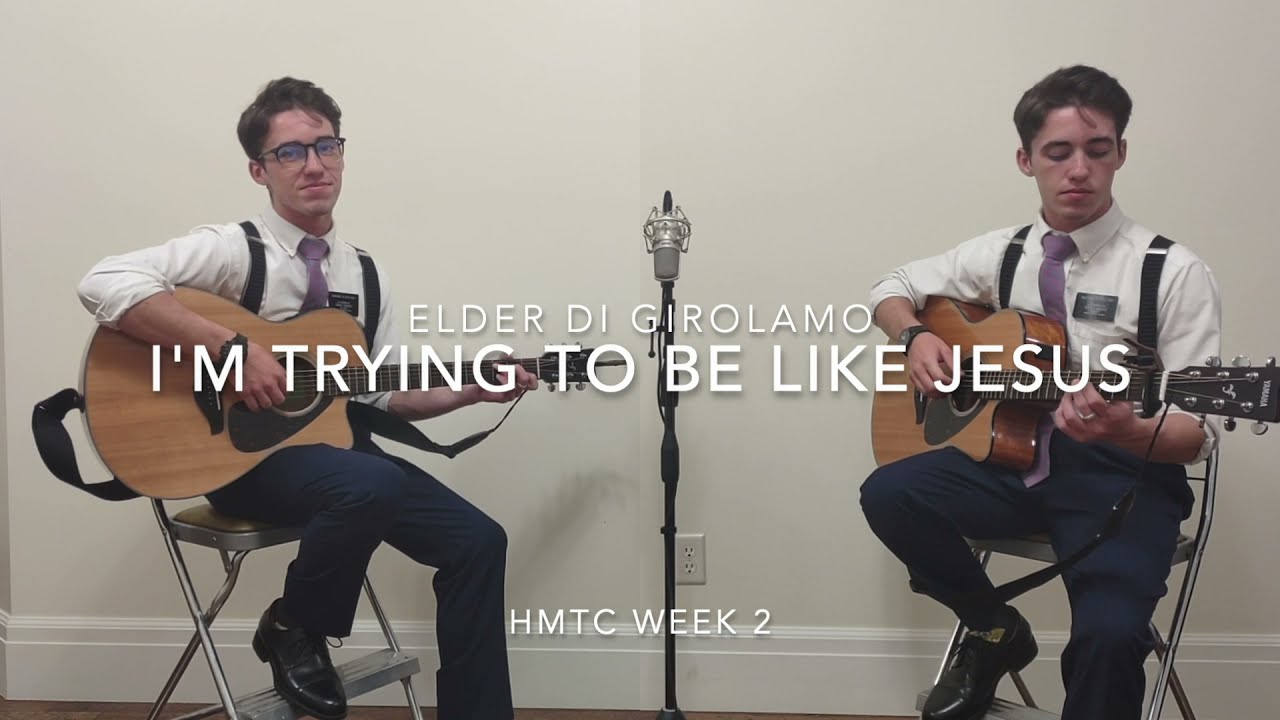 I'm Trying to be Like Jesus - Elder Ethan Di Girolamo