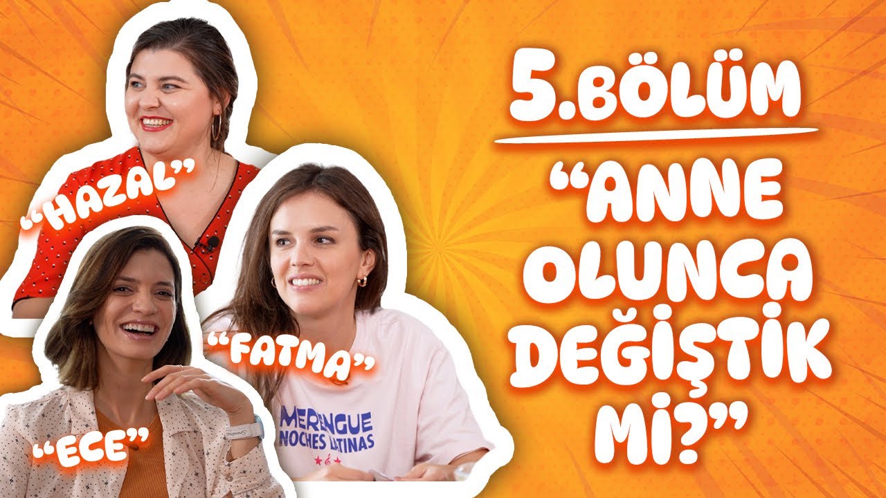 Anne olunca değiştik mi?