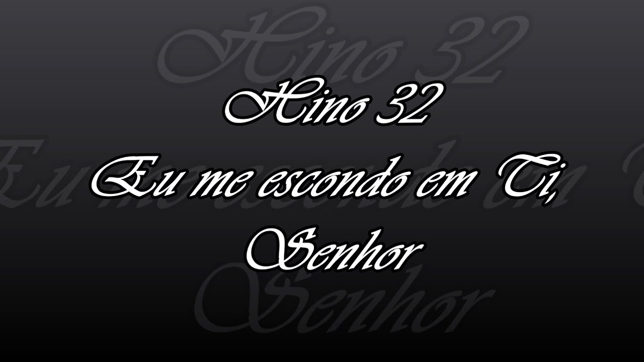 Hino 32 - Eu me escondo em Ti, Senhor