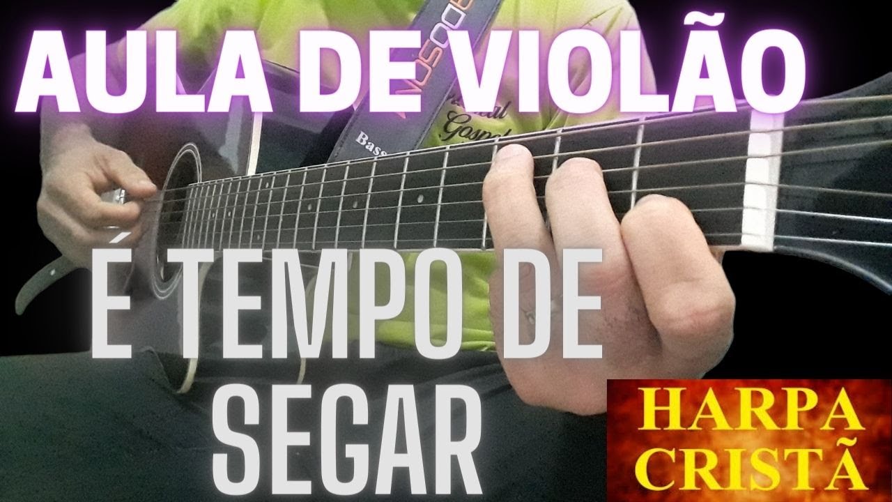 É TEMPO DE SEGAR. HINO DA HARPA N°224.AULA DE VIOLÃO.
