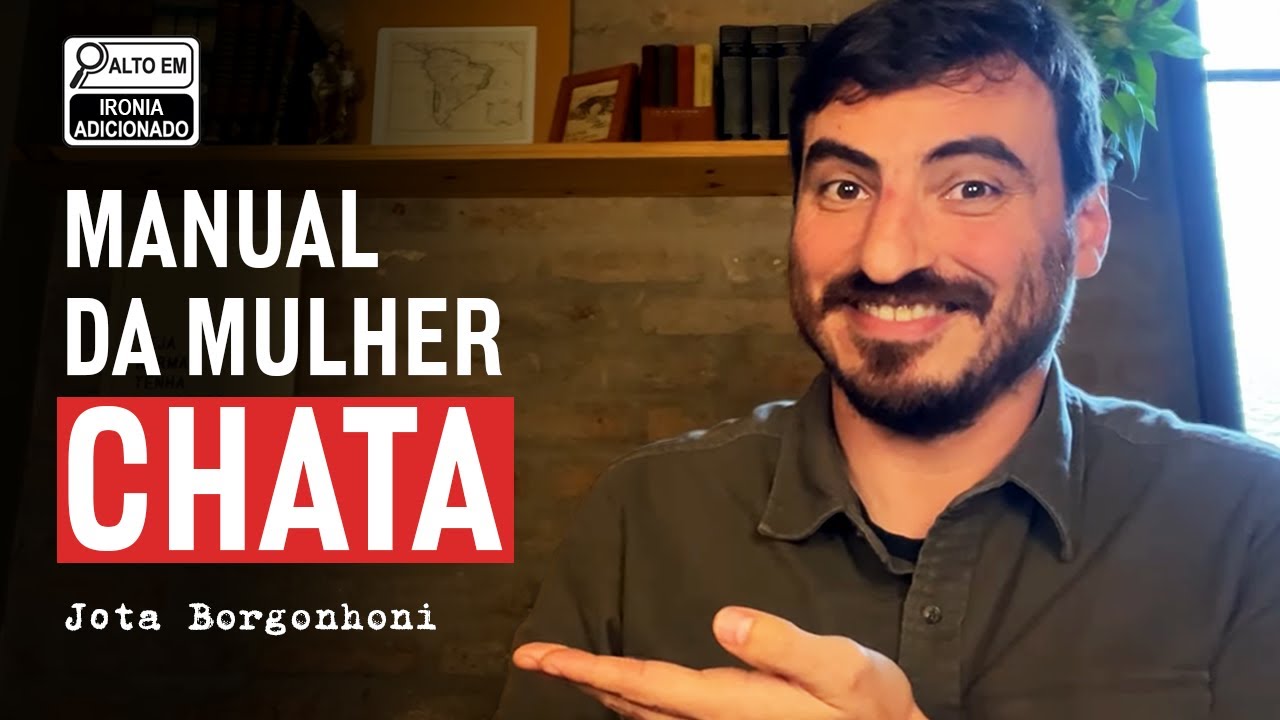 Manual da MULHER CHATA: como piorar seu relacionamento com eficiência