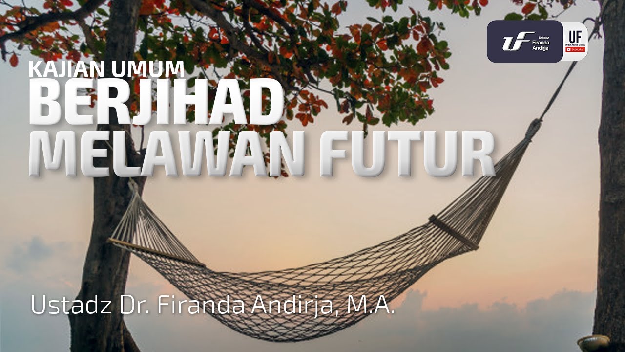 Berjihad Melawan Futur - Ustadz Dr. Firanda Andirja, M.A.