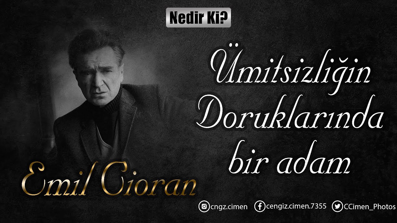 Ümitsizliğin Doruklarında Bir Adam - Emil Cioran (Nedir Ki?)