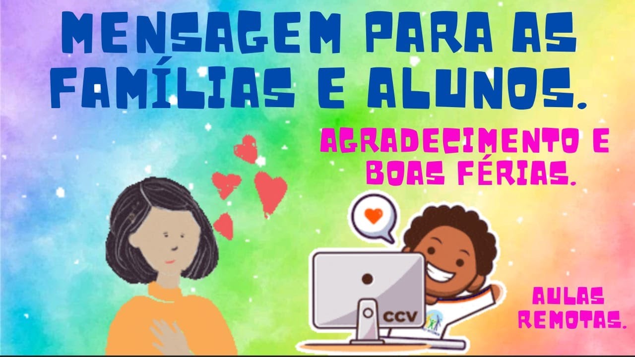 Mensagem de agradecimento e férias as famílias e alunos. Aulas remotas.