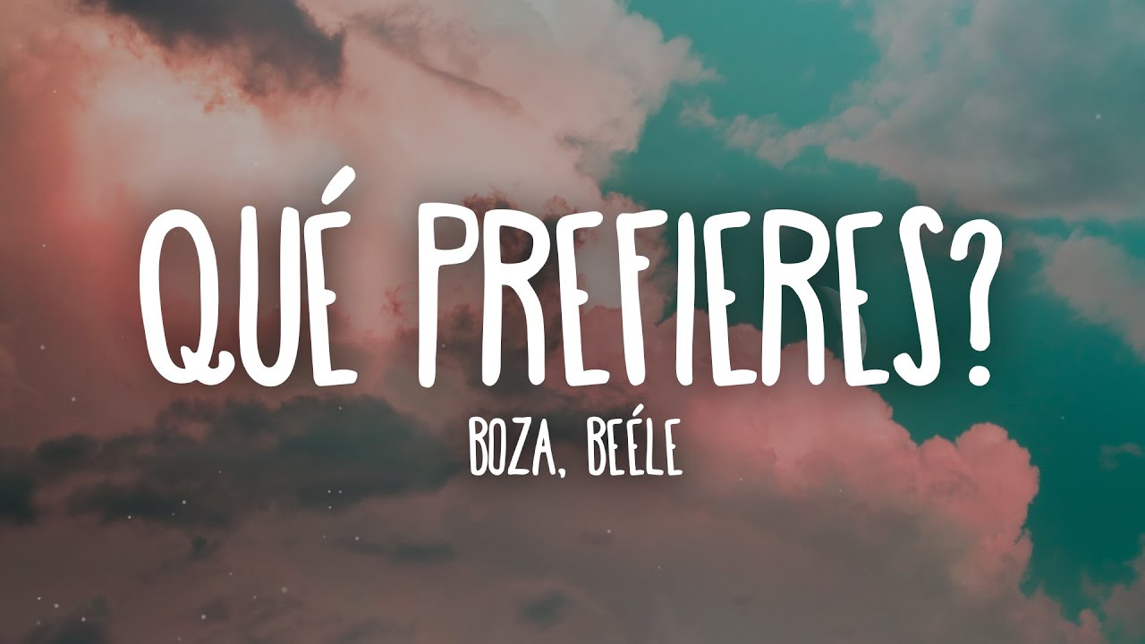 Boza, Be&eacute;le - Qu&eacute; Prefieres? (Letra/Lyrics)