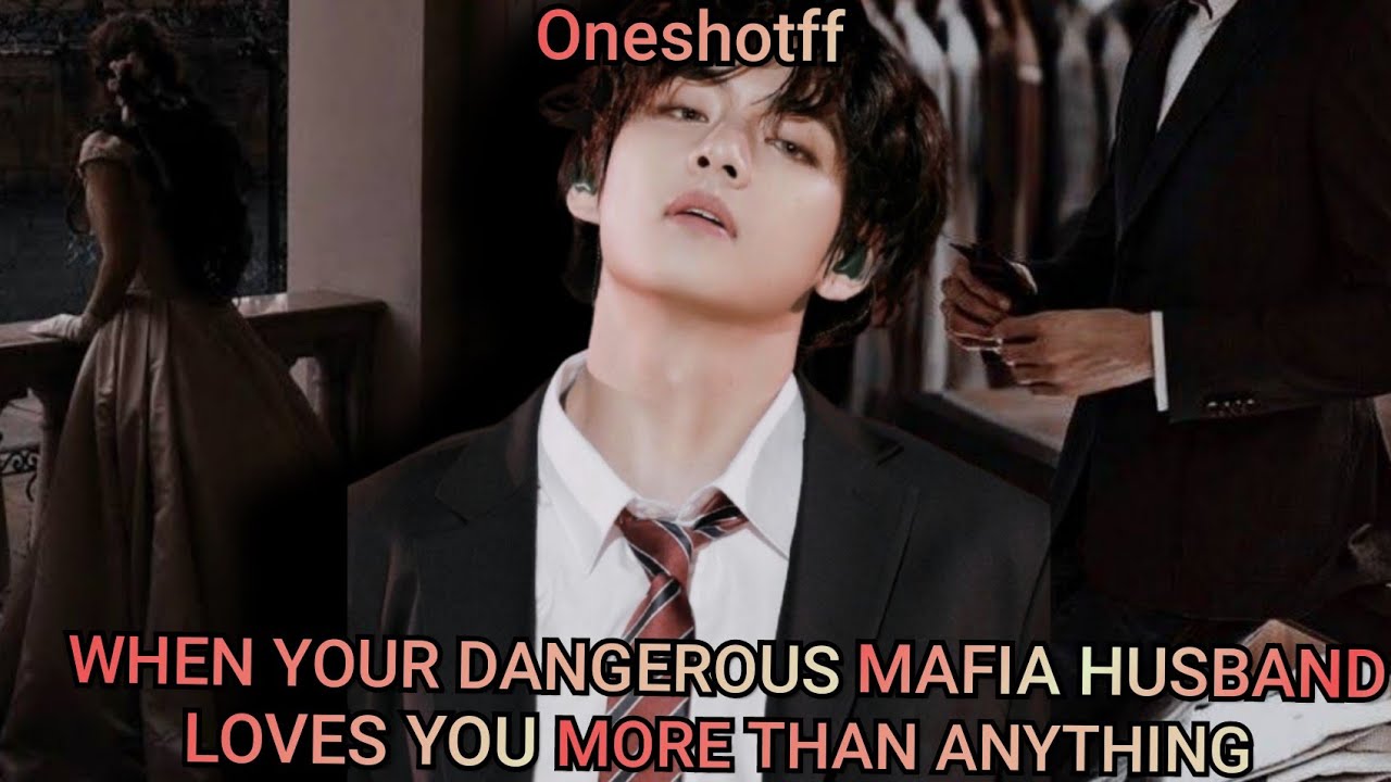 when your dangerous mafia husband loves you more than anything || taehyung ff || taehyung ff oneshot