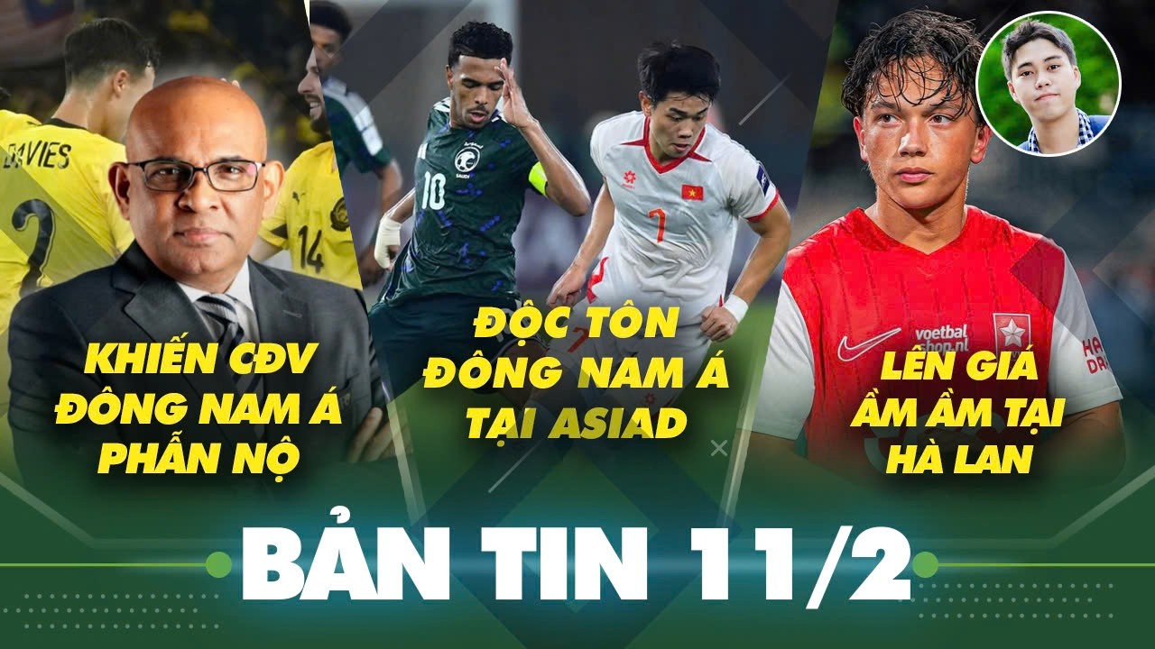 Tin sáng 11/2: CĐV Đông Nam Á nổi điên, bảo vệ ĐT Việt Nam vì tổng thư kí AFC, BĐVN độc tôn tại ASIA