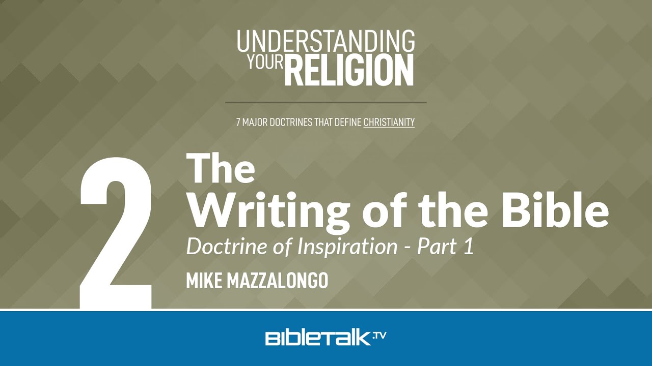 The Writing of the Bible: The Doctrine of Inspiration - Part 1 – Mike Mazzalongo | BibleTalk.tv