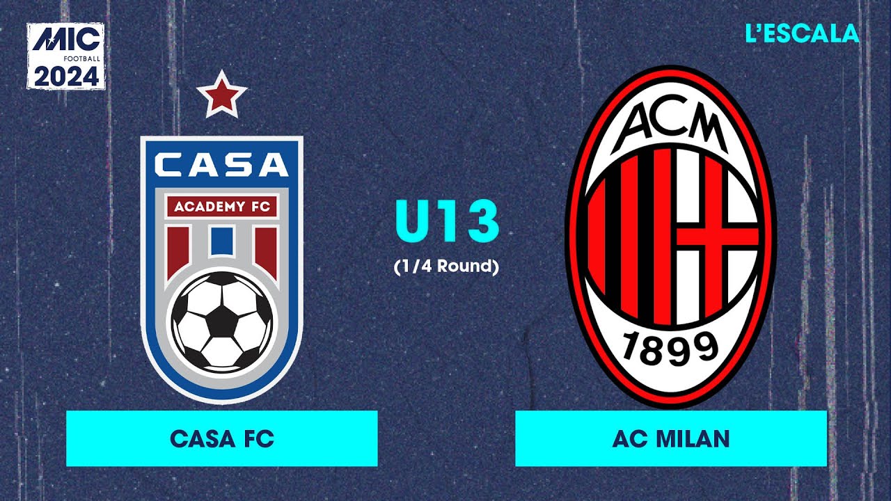 MICFootball'24 | Fase Final (1/4) - Casa FC vs AC Milan (U13)
