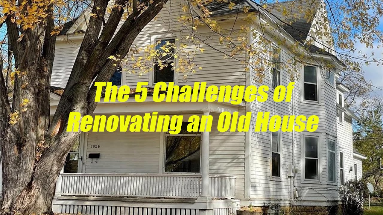 Top 5 Challenges of Renovating an Old House