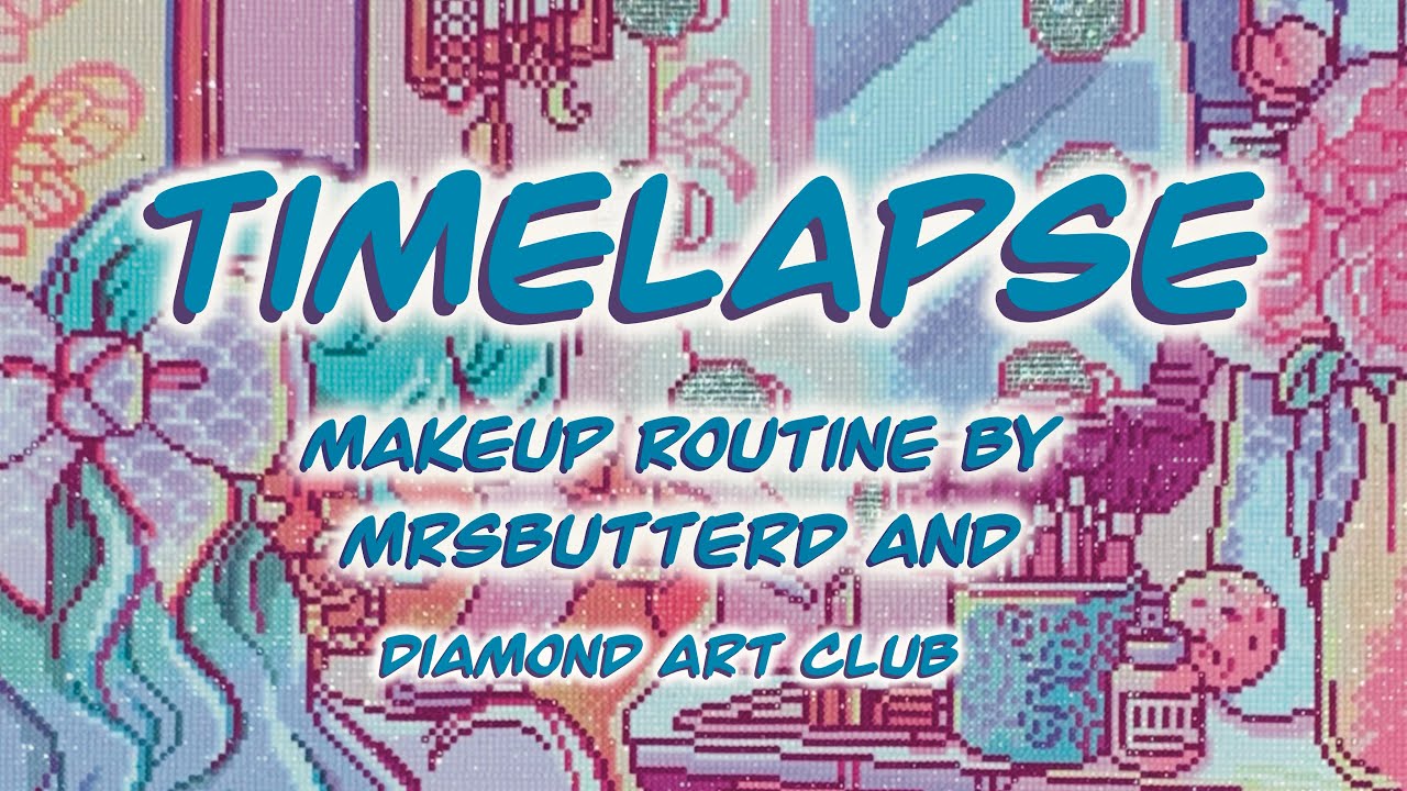 Timelapse Of Makeup Routine by MrsbutterD and Diamond Art Club