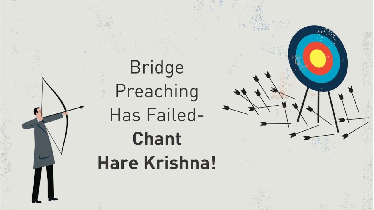 Bridge Preaching Has Failed—Chant Hare Krishna!