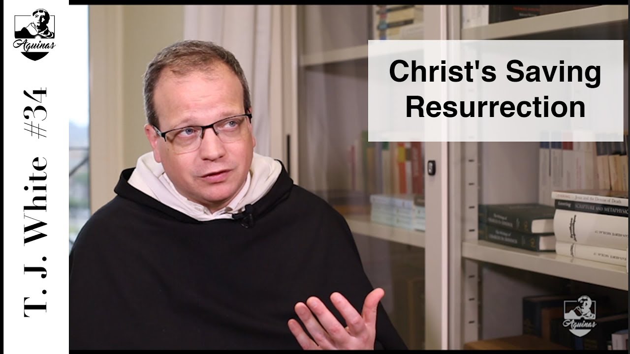 Thomas Joseph White #34: How does Christ's resurrection save us? (III, 56)
