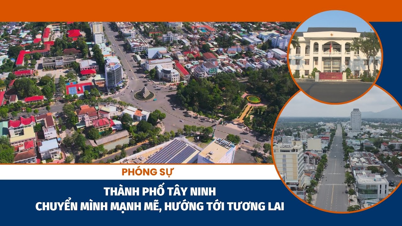 Thành phố Tây Ninh chuyển mình mạnh mẽ, hướng tới tương lai | PHÓNG SỰ | TayNinhTV