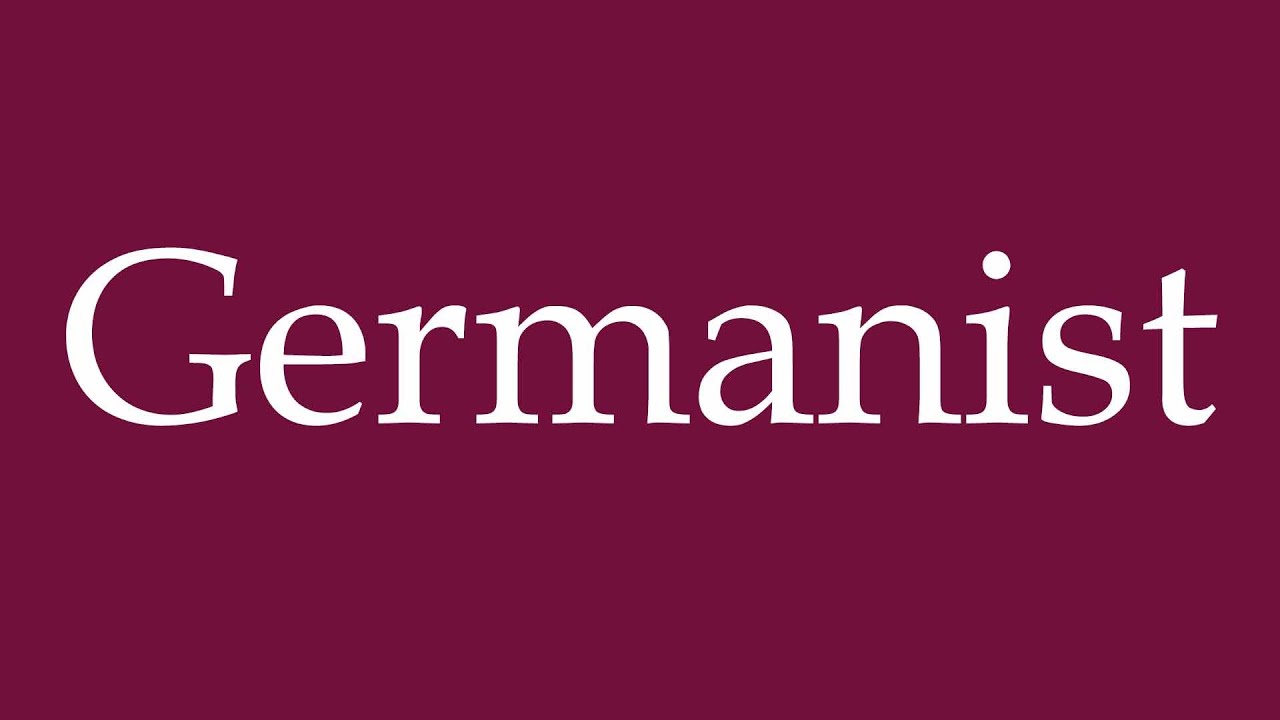 How to Pronounce ''Germanist'' Correctly in German