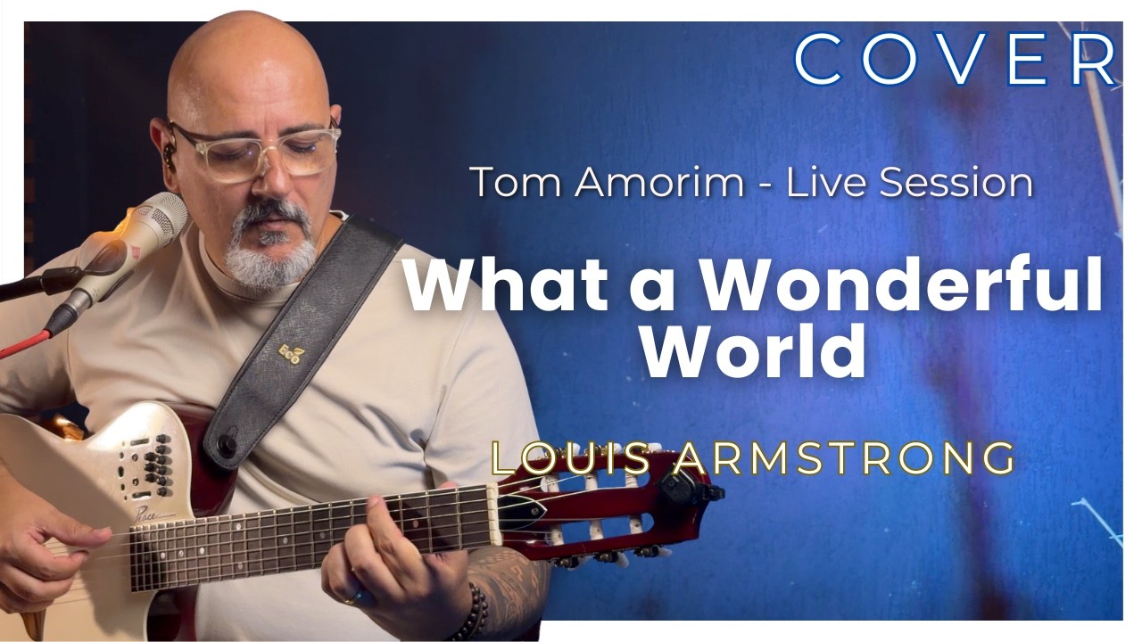 What a Wonderful World - Louis Armstrong | Tom Amorim Cover (Live Session)