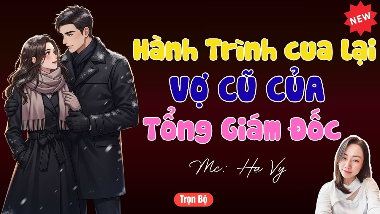 TRUYỆN TIỂU THUYẾT HAY : HÀNH TRÌNH CUA LẠI VỢ CŨ CỦA TỔNG GIÁM ĐỐC | MC HẠ VY DIỄN ĐỌC HAY .