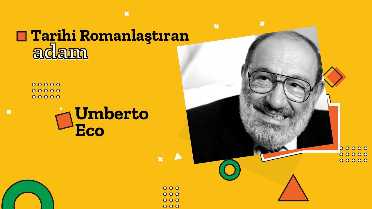 Tarihi Romanlaştıran Adam: Umberto Eco
