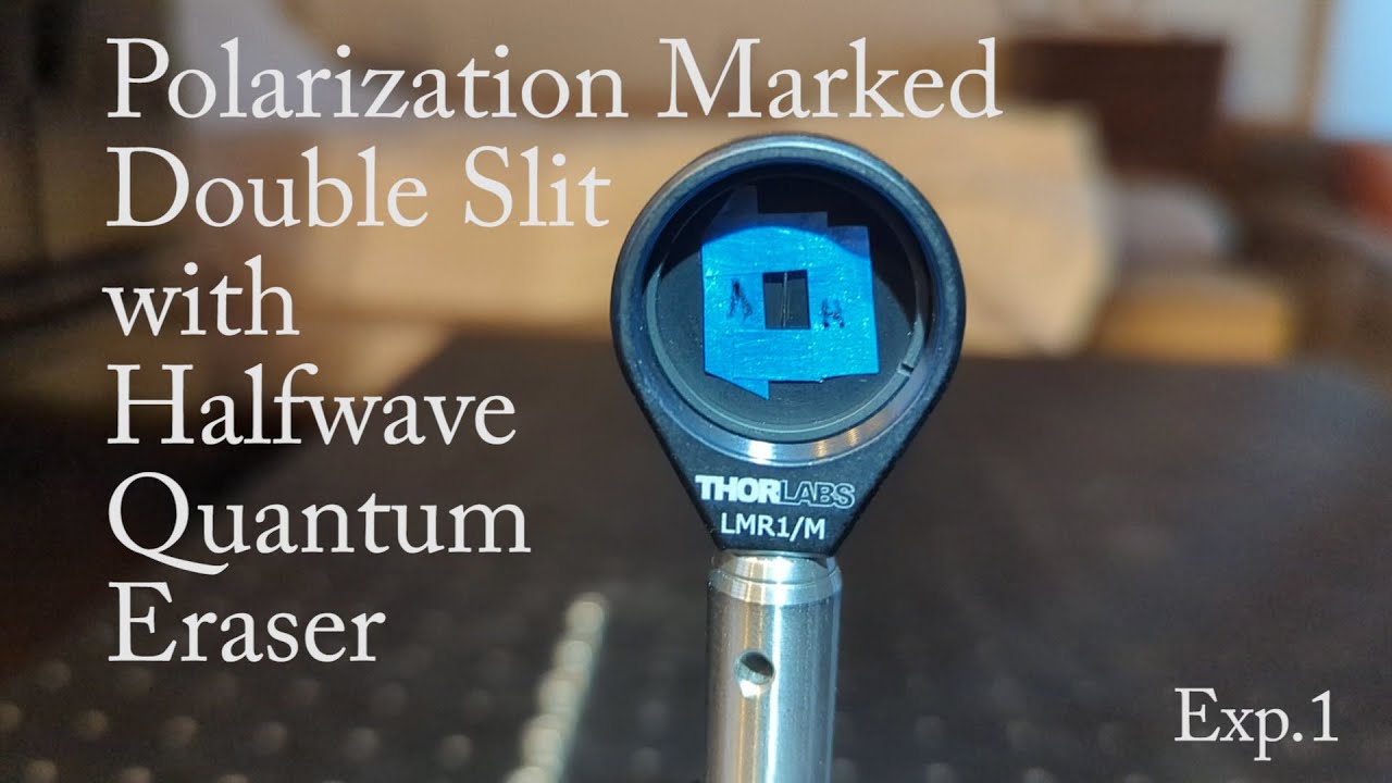 Exp1 Polarization Marked Double Slit with Halfwave Quantum Eraser