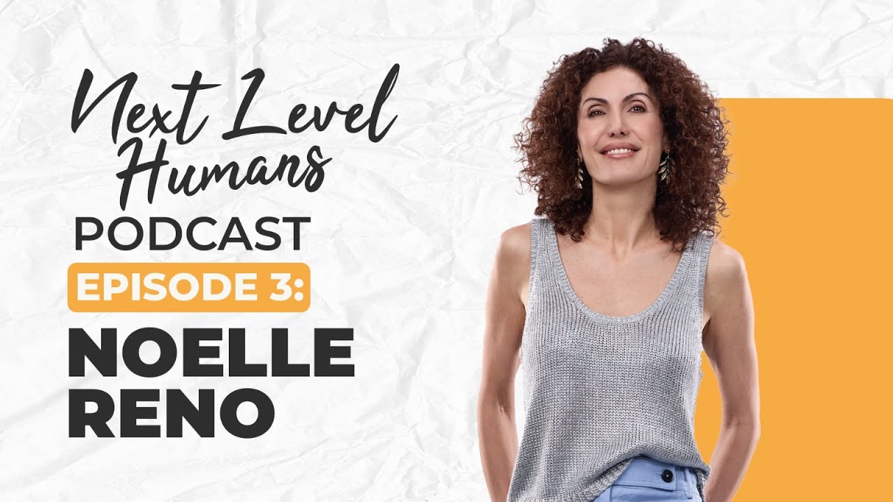 Next Level Humans Podcast Episode 2: Noelle Reno