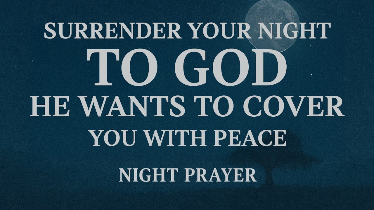 Night Prayer | GOD WANTS TO EMBRACE YOU TONIGHT — LISTEN TO THIS PRAYER AND SLEEP IN PEACE