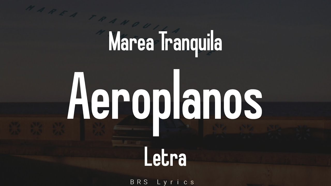 Marea Tranquila - Aeroplanos (Letra)