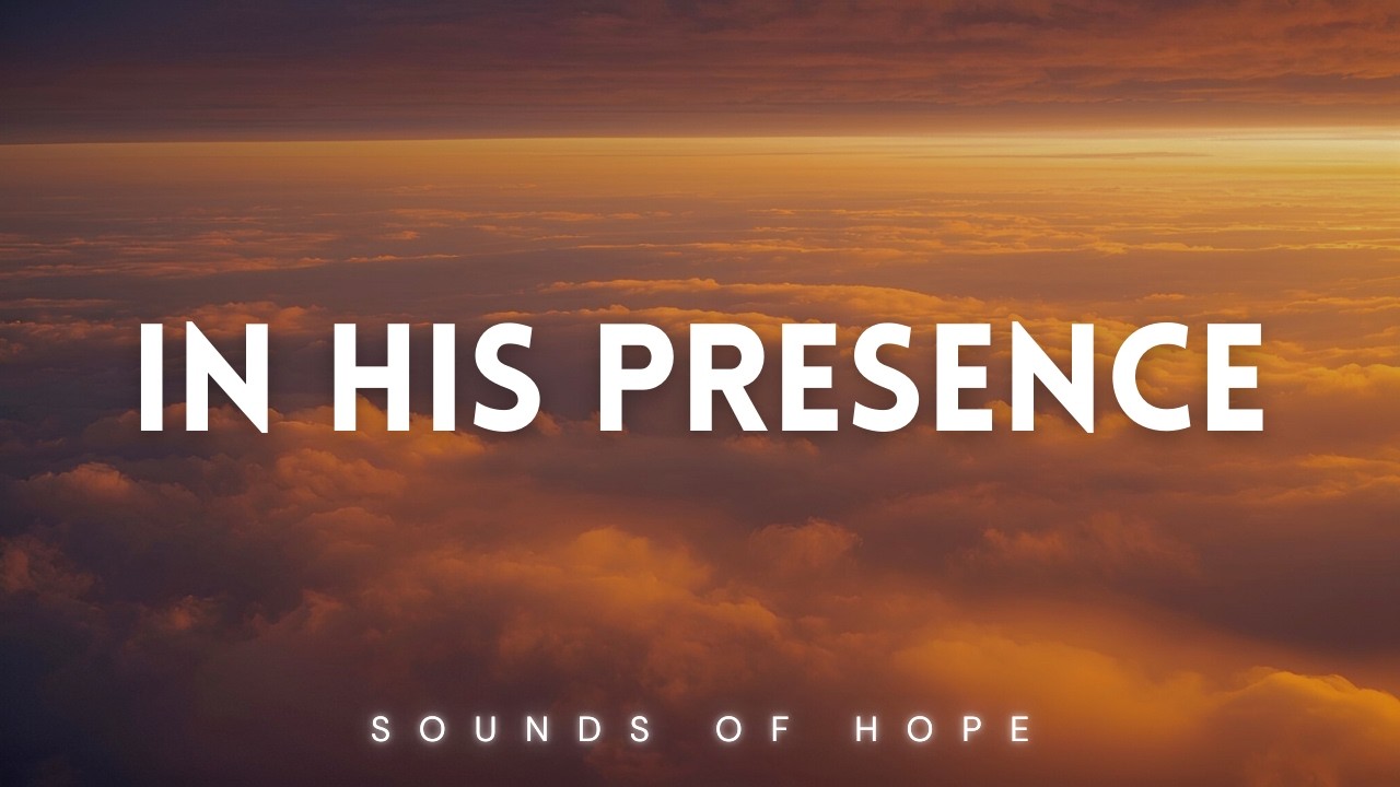 In his Presence | Instrumental Worship Piano for Prayer & Reflection