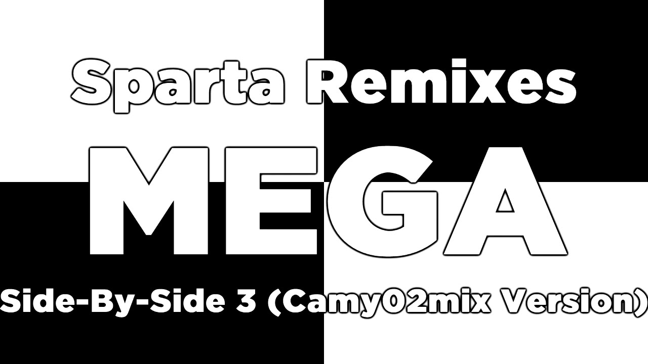 (Camy02mix Birthday) Sparta Remixes Mega Side-By-Side 3 (Camy02mix Version)