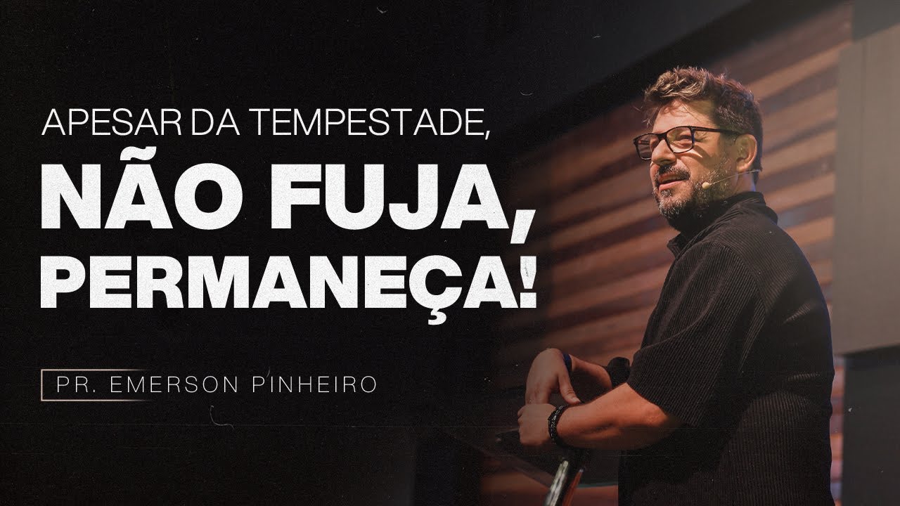 APESAR DA TEMPESTADE, N&Atilde;O FUJA, PERMANE&Ccedil;A! | PR. EMERSON PINHEIRO