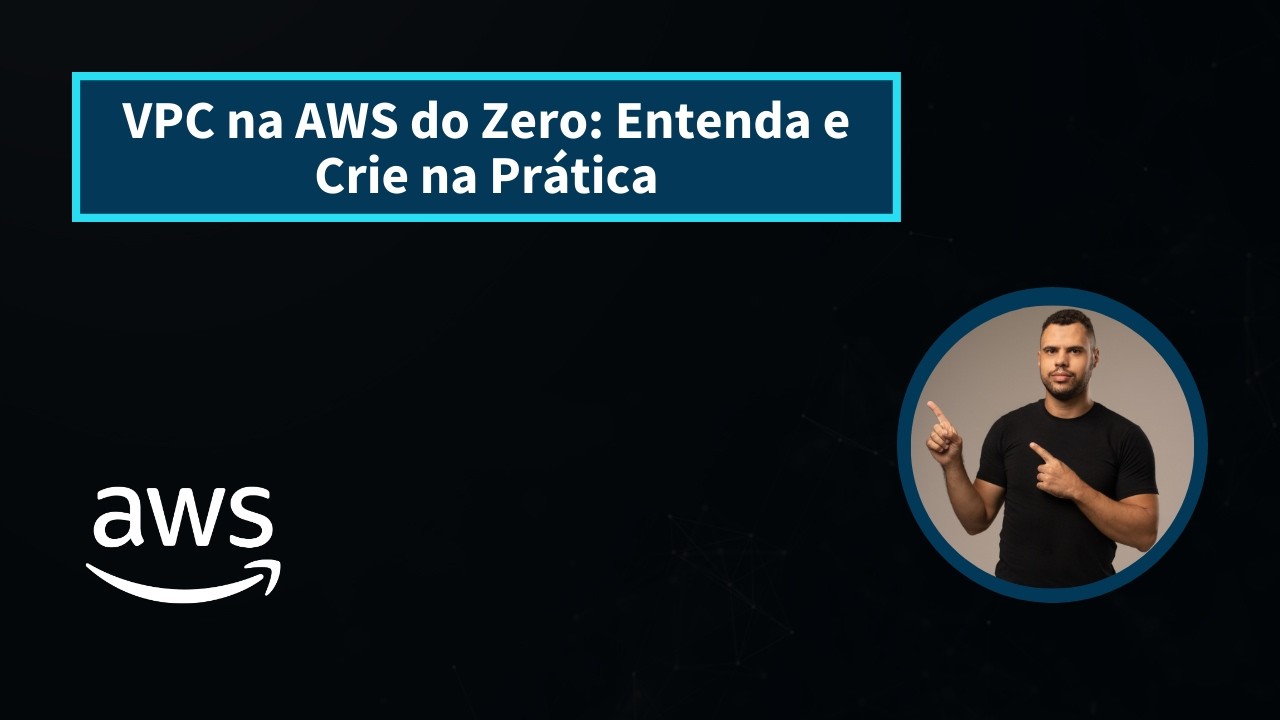 VPC na AWS do Zero: Entenda e Crie na Prática
