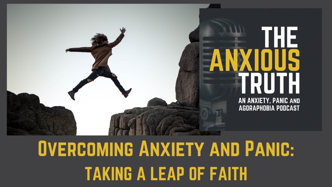 Dealing With Anxiety, Panic and Agoraphobia - Taking A Leap Of Faith