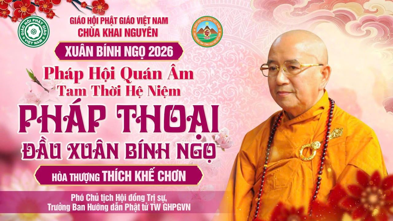 HT Thích Khế Chơn Khai Thị Tại Pháp Hội Quán Âm TTHN Xuân Bính Ngọ 2026 - Chùa Khai Nguyên