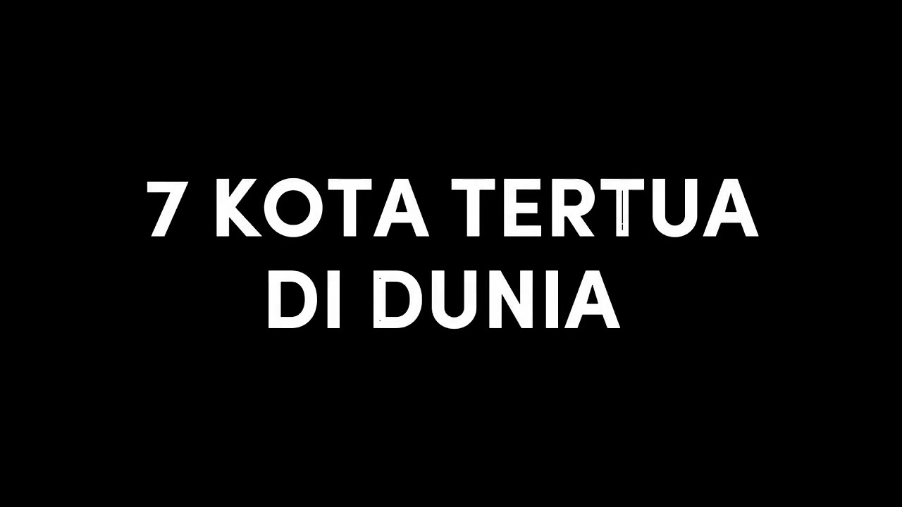 7 KOTA TERTUA DI DUNIA