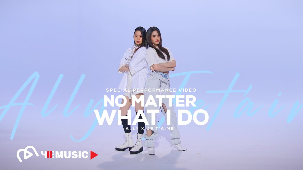 ALLY x JE T'AIME - No Matter What I Do (feat. JE T&rsquo;AIME) | SPECIAL PERFORMANCE VIDEO