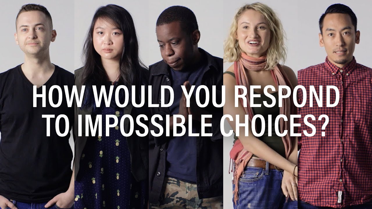 How would you respond to impossible choices?