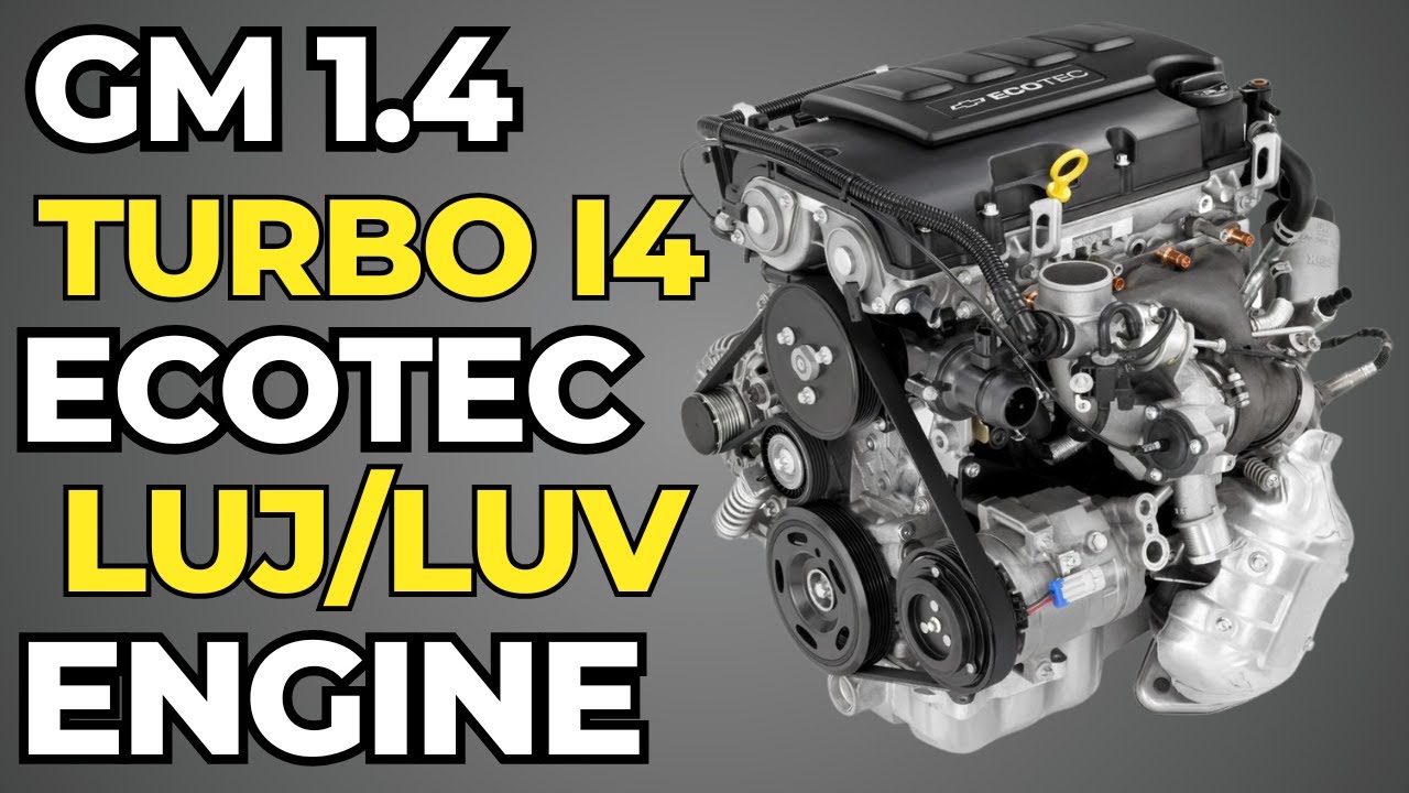 GM 1.4L Turbo I4 Ecotec LUJ/LUV Engine &mdash; Specs, Problems & Reliability Explained!