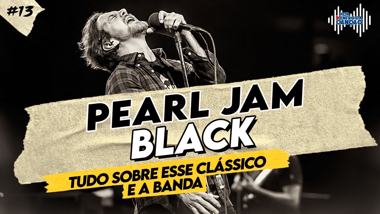 BLACK (PEARL JAM) Tudo sobre esse clássico e a banda! | Por Dentro Da Canção #13