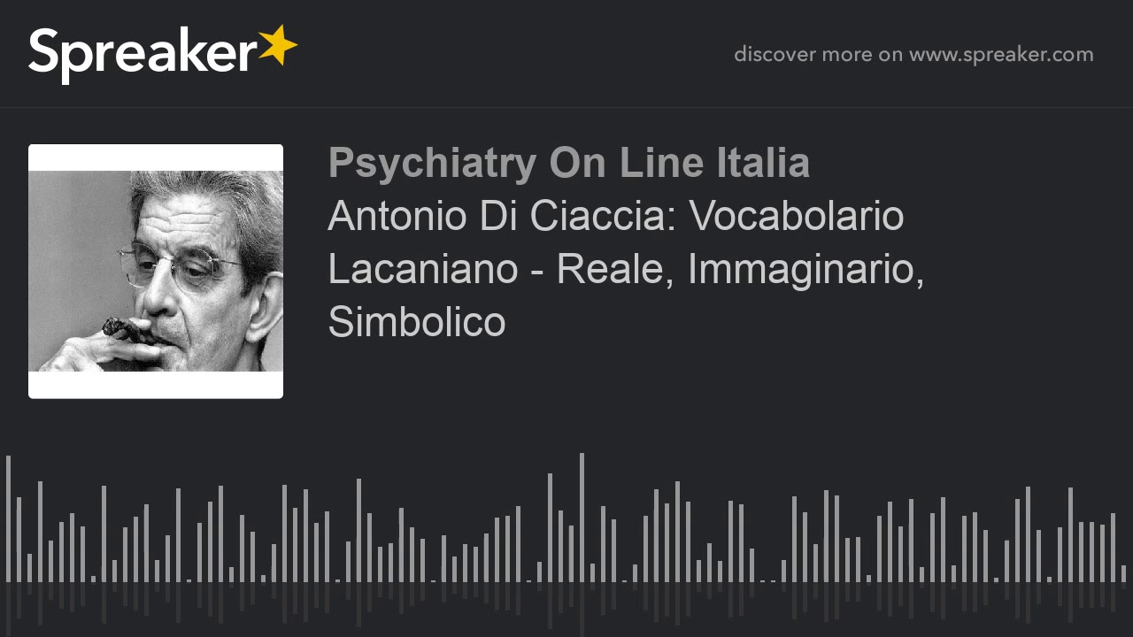 Antonio Di Ciaccia: Vocabolario Lacaniano - Reale, Immaginario, Simbolico
