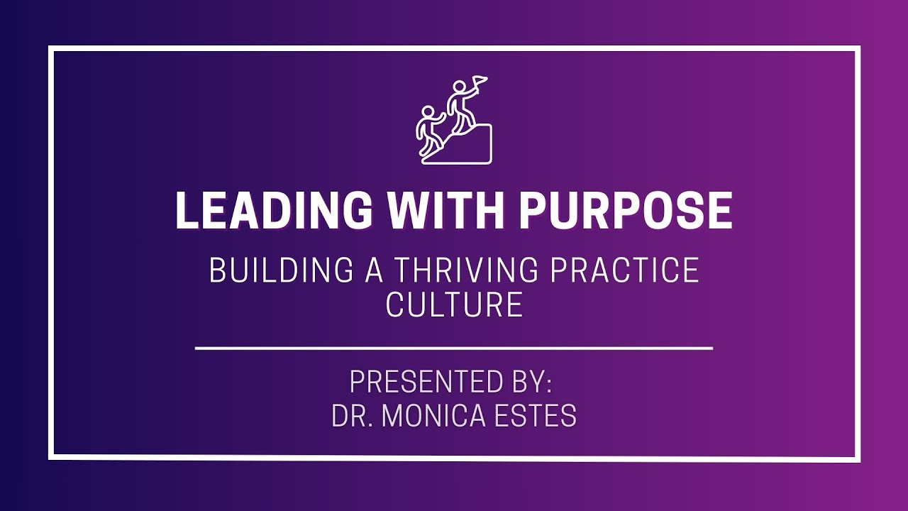 Leading with Purpose: Building a Thriving Practice Culture