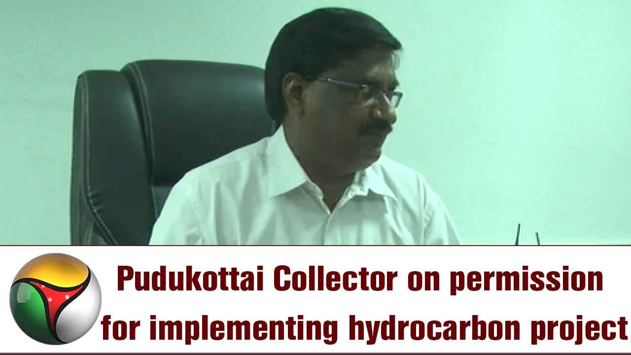 Pudukottai Collector on permission for implementing hydrocarbon project