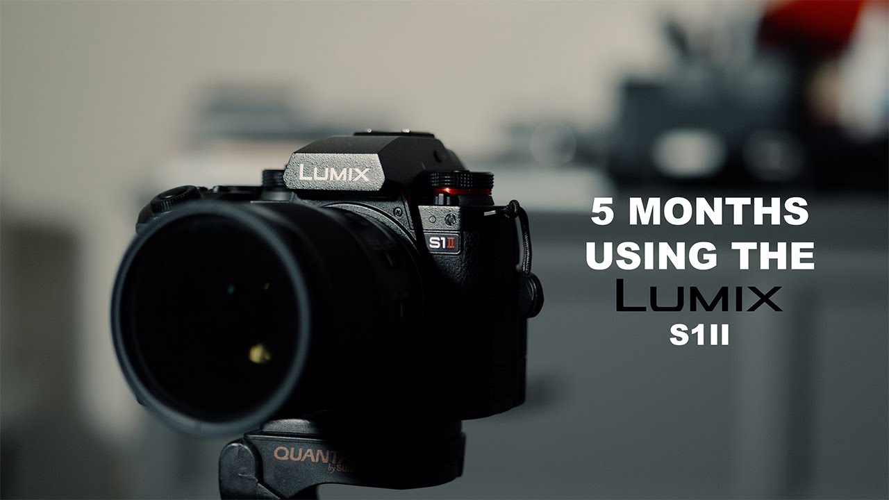 5 Months using the LUMIX S1II