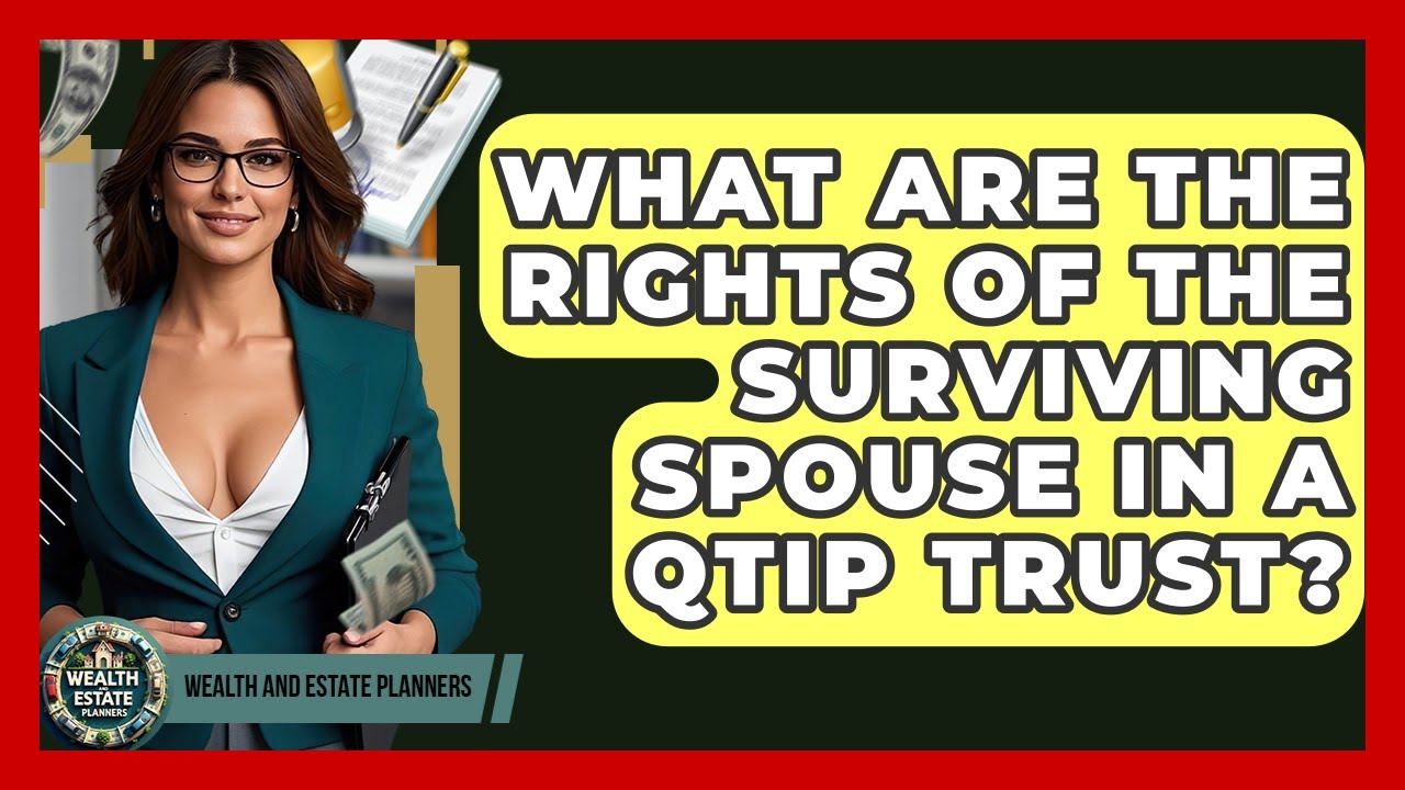 What Are The Rights Of The Surviving Spouse In A QTIP Trust? | Wealth and Estate Planners