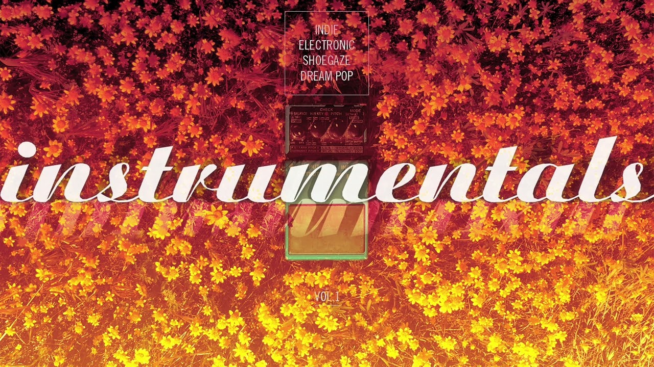 Instrumentals - Indie / Electronic / Shoegaze / Dream Pop - 3-Hour Mix