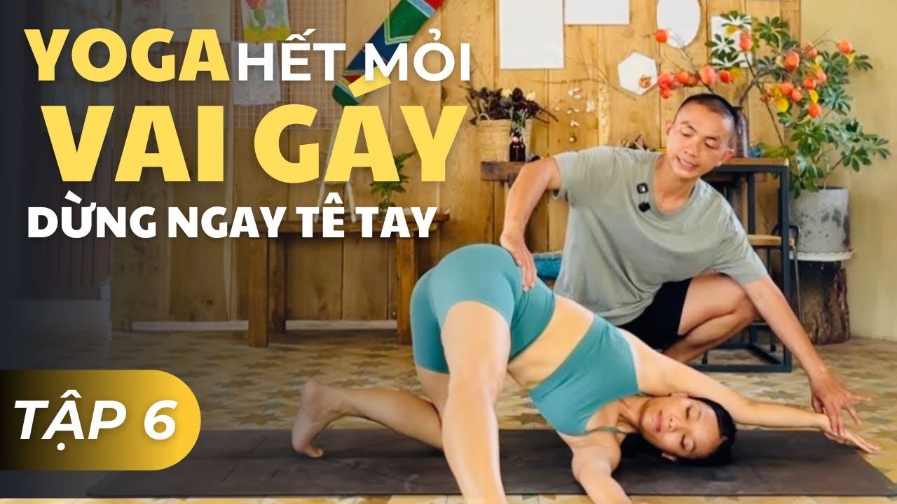 Tập 6. Yoga hết mỏi VAI GÁY dừng ngay TÊ TAY | Phạm Ngọc Yoga